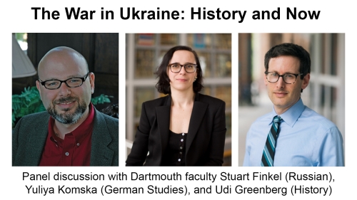 The War in Ukraine: History and Now, panel discussion with professors Stuart Finkel, Yuliya Komska, and Udi Greenberg